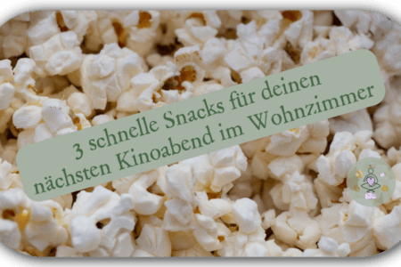 3 Snacks für deinen nächsten Kinoabend